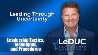 Leading Through Uncertainty - Leadership Tactics, Techniques, and Procedures
