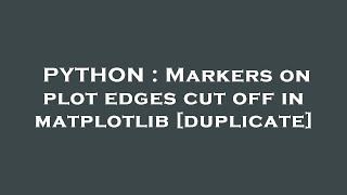 PYTHON : Markers on plot edges cut off in matplotlib