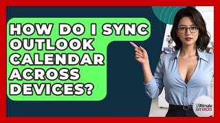 How Do I Sync Outlook Calendar Across Devices? - Ultimate Life Hacks