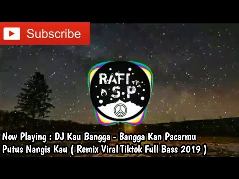 dj-viral-tiktok-||-kau-bangga---bangga-kan-pacarmu-putus-nangis-kau-(-remix-full-bass-2019-)