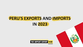 Peru&#39;s Exports And Imports in 2023