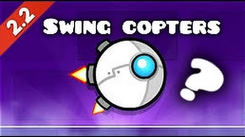 2.2 Swing Copters??