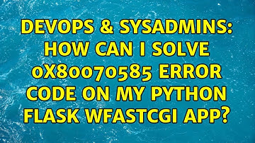 DevOps & SysAdmins: How can I solve 0x80070585 Error code on my Python Flask wfastcgi app?