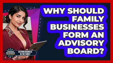 Why Should Family Businesses Form An Advisory Board? - Keeping Business In The Family