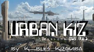 Dj K_BLES - URBAN KIZZ Sessions 018 Vol.1