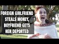 Foreign GF Steals $4000, Boyfriend Has Her Deported