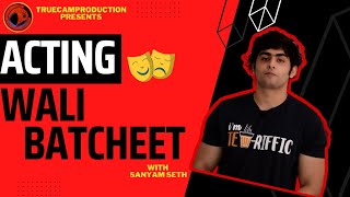 Acting Wali Batcheet Truecamfilms Sanyam Seth