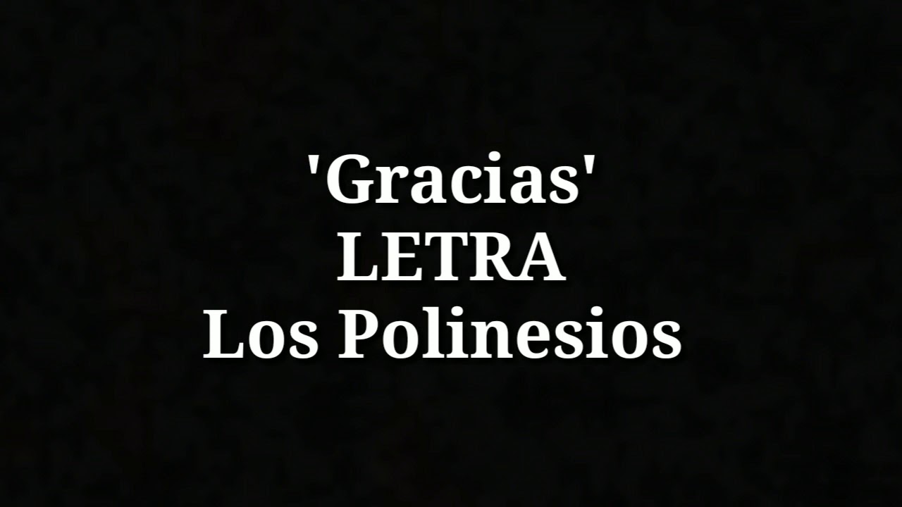 Gracias - Los polinesios {Letra} - YouTube