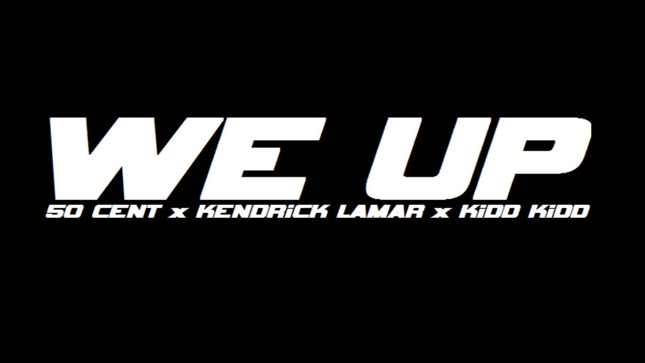 50 Cent - We Up (feat. Kendrick Lamar & Kidd Kidd) [FULL HD]