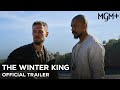 The Winter King (MGM+ 2023 Series) Official Trailer
