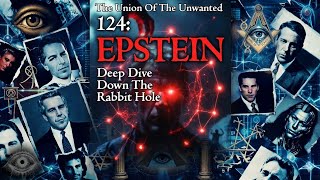 The Union Of The Unwanted: 124: EPSTEIN: Deep Dive Down The Rabbit Hole