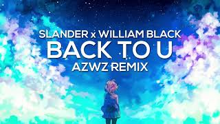 SLANDER & William Black - Back To U (AZWZ Remix)
