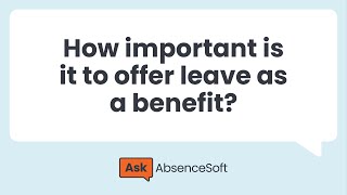 How important is it to offer leave as a benefit? | Ask AbsenceSoft
