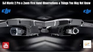 DJI Mavic 2 Pro & Zoom First Hand Observations & Things You May Not Know