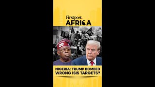 Nigeria: Trump Bombed Wrong ISIS Targets | Firstpost Africa | N18G