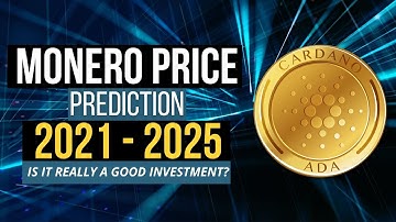 MONERO PRICE PREDICTION IN 2021, 2022, 2023, 2024 & 2025: SHOULD YOU INVEST? WILL IT EXPLODE?