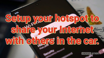 Setup your hotspot to share your Internet with others in the car.