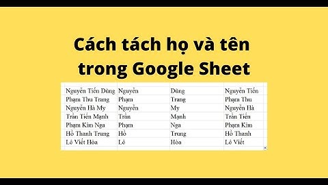 Cách tách họ và tên trong Google Sheet