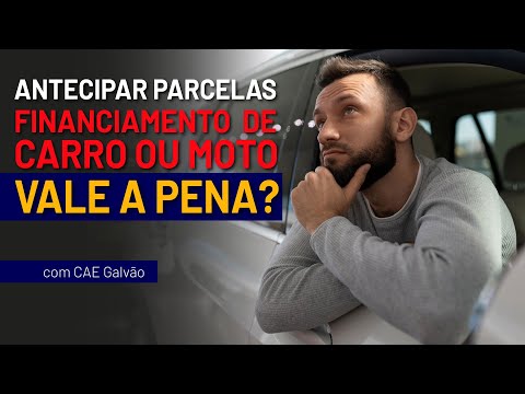 Financiamento de Carro, Moto ou Veículo vale a pena antecipar parcelas para Quitar?