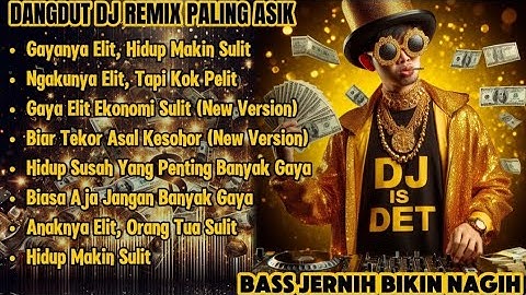 GAYA ELIT HIDUP MAKIN  SULIT -  DANGDUT DJ REMIX PALING ASIK| Bass Jernih Bikin Nagih!