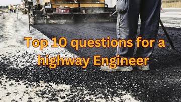 Basic knowledge for a highway Engineer || Interview questions for a road construction job