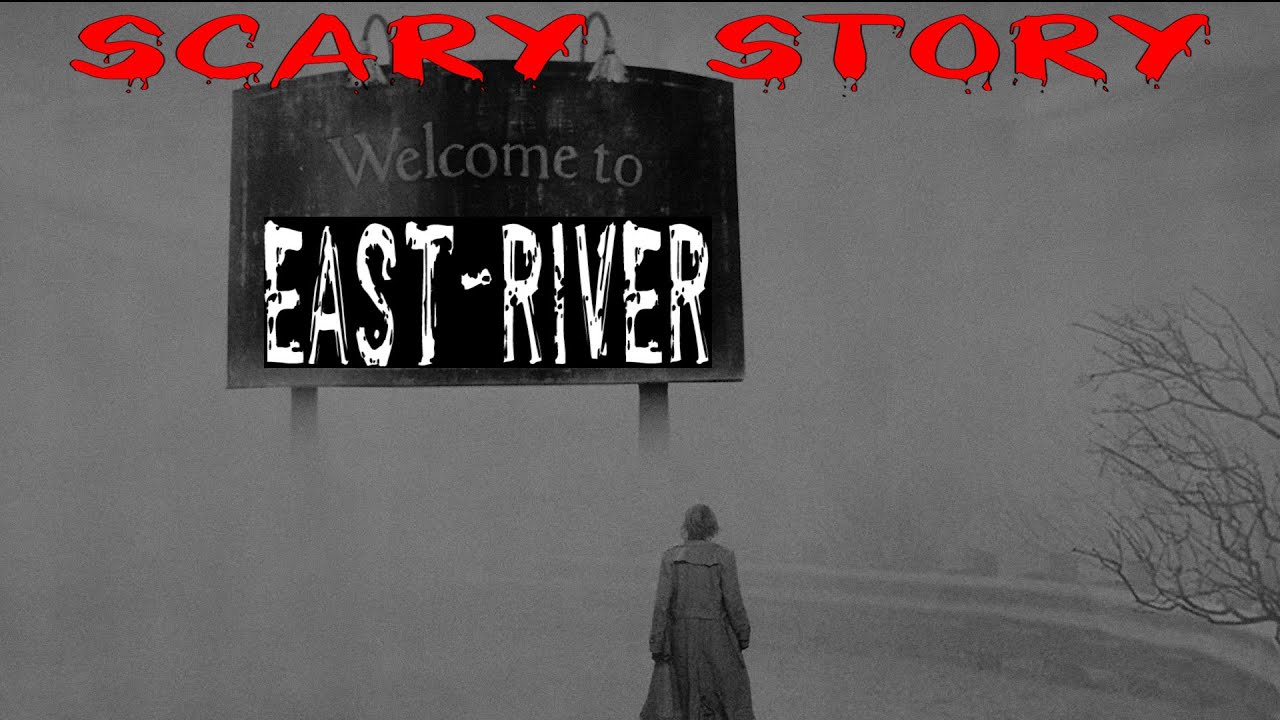 EAST-RIVER † Scary Stories † Horror Stories