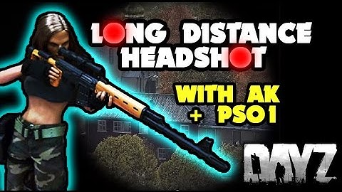 DAYZ HEADSHOT FROM LONG DISTANCE WITH AK + PSO1