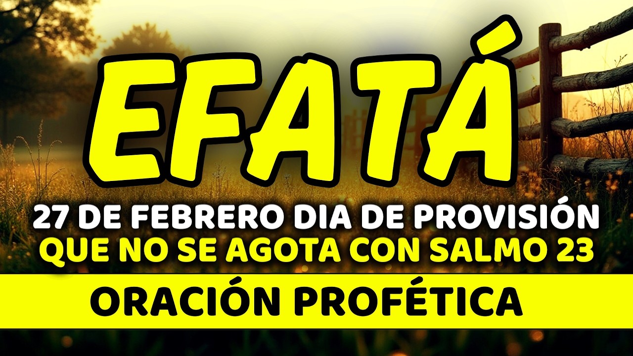 ✨ 27 de febrero DIA DE PROVISIÓN QUE NO SE AGOTA con EFFATÁ | Viernes de Manos Bendecidas | Salmo 23
