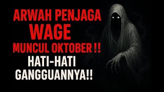 Bukan Sembarang Gangguan! Arwah Penjaga Weton Wage Muncul Saat Bulan Oktober!