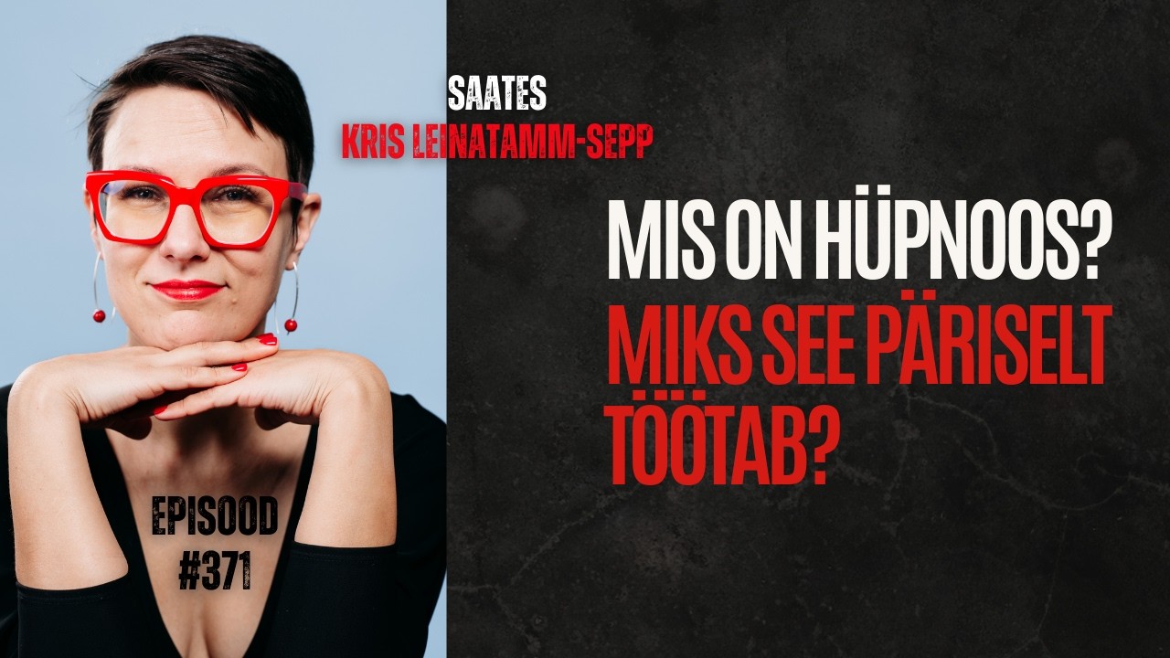 #371 Kris Leinatamm: Mis on hüpnoos ja miks see päriselt töötab?