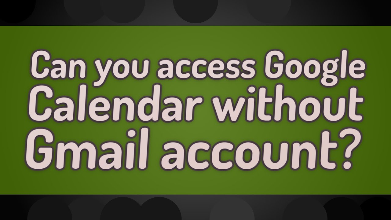 Can you access Google Calendar without Gmail account? YouTube