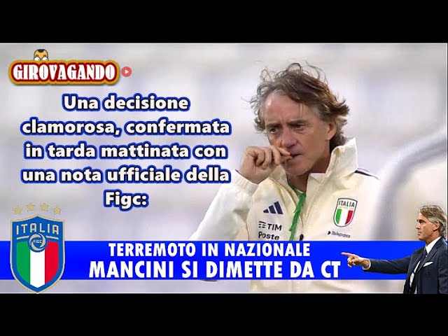 TERREMOTO IN CASA AZZURRI! MANCINI SI DIMETTE DA CT