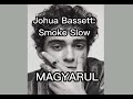 Joshua Basset-Smoke Slow MAGYARUL