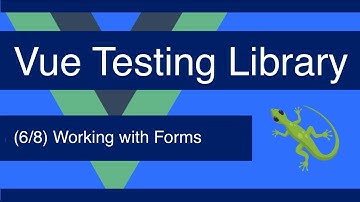 Working with Forms - [Vue Testing Library 6/8]