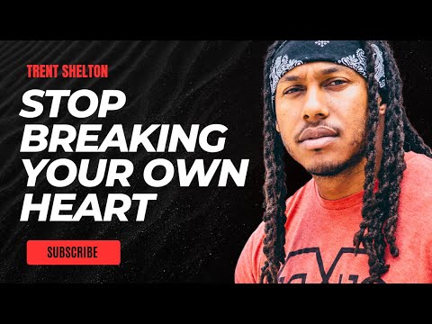 STOP BREAKING YOUR OWN HEART | TRENT SHELTON #motivationalvideo