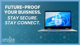 Future-Proof Your Business with Windows 11: Stay Secure & Connected | Apogee Corporation