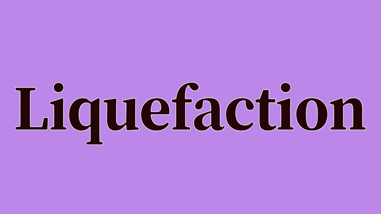 Liquefaction Pronunciation and Meaning YouTube