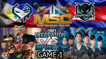 GAME 1 EXECRATION(PH) VS IMPUNITY KH(CA) PLAYOFFS MSC 2021