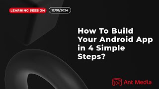 Learning Session: How To Build Your Android App in 4 Simple Steps?