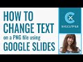 How to Change Text on a PNG file using Google Slides