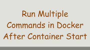 Run Multiple Commands in Docker After Container Start