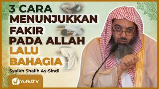 Pintu Terdekat Menuju Allah: Semakin Fakir Kepada-Nya, Semakin Bahagia - Syaikh Shalih As-Sindi