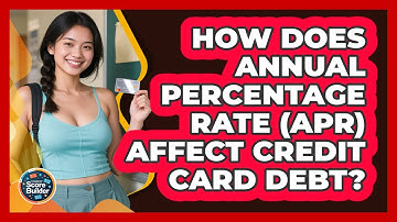 How Does Annual Percentage Rate (APR) Affect Credit Card Debt? - Student Score Builder