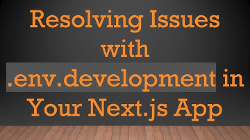 Resolving Issues with .env.development in Your Next.js App