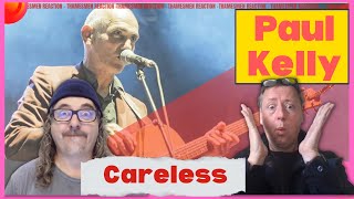 Paul Kelly: Careless & If I could Start Today Again. (Complete genius): Reaction