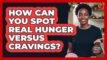 How Can You Spot Real Hunger Versus Cravings?