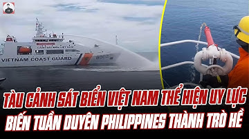 TÀU CẢNH SÁT BIỂN VIỆT NAM THỂ HIỆN UY LỰC, BIẾN TUẦN DUYÊN PHILIPPINES THÀNH TRÒ HỀ