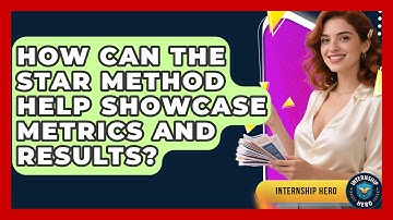 How Can the STAR Method Help Showcase Metrics and Results? | Internship Hero News