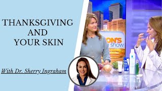 THANKSGIVING & YOUR SKIN | How to stay glowing this holiday with Dr. Sherry Ingraham