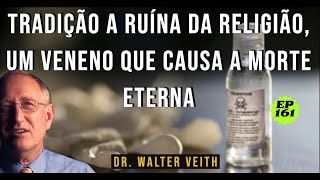 Walter Veith - Tradição A ruína da religião, um veneno que causa a morte eterna / EP 161